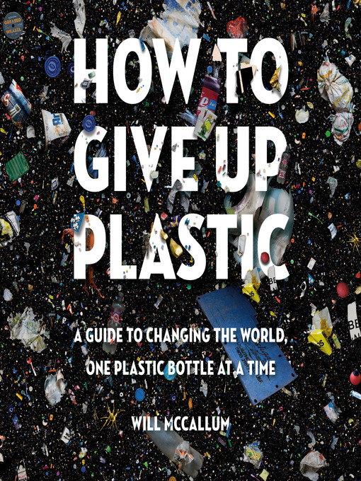 Title details for How to Give Up Plastic by Will McCallum - Available